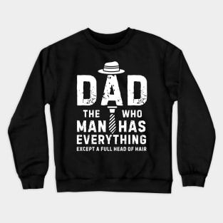 Funny Dad The Man Who Has Everything Except A Full Head of Hair Cool Bald Daddy Crewneck Sweatshirt